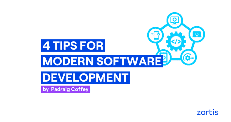 Top 4 Tips for Modern Software Development - Zartis