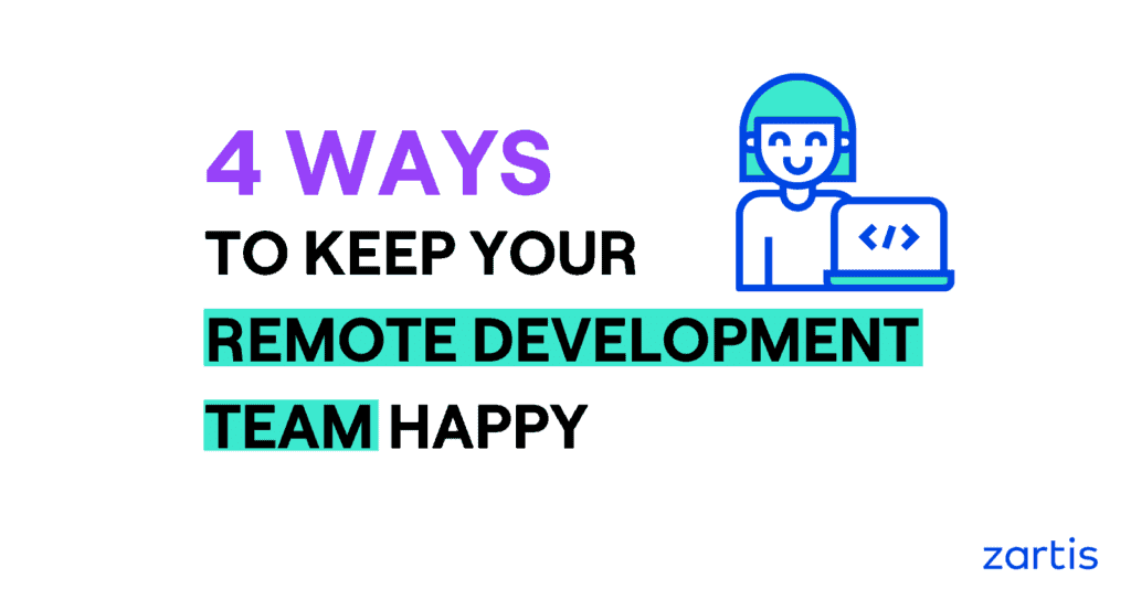 4 ways to keep your remote development team happy by Zartis