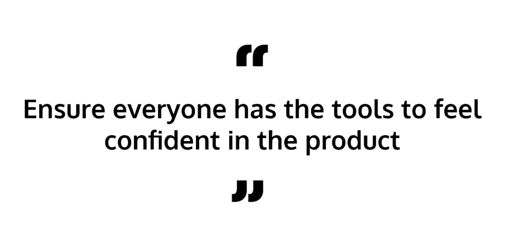 quote on team communication - ensure everyone has the tools to feel confident in the product