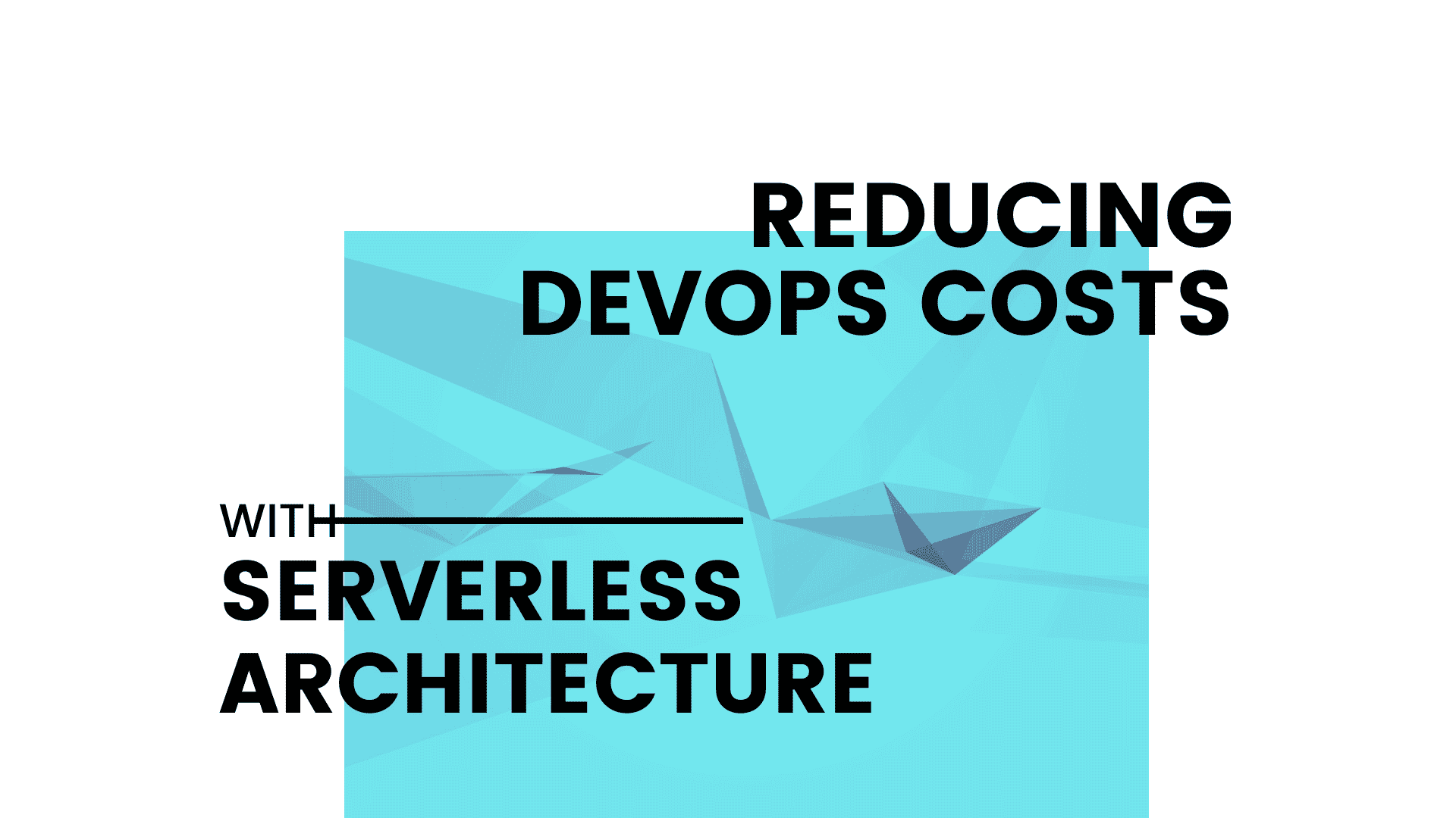 reducing cost in devops with serverless architecture