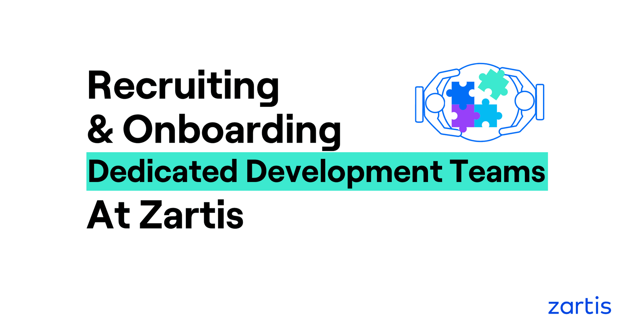 Hiring and Onboarding Dedicated Development Teams with Zartis