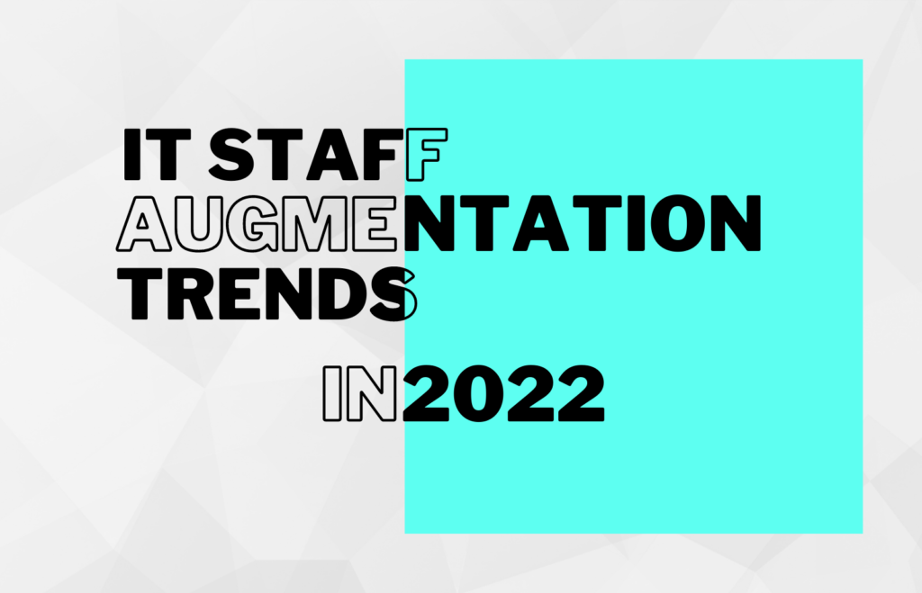 It staff augmentation trends in 2022