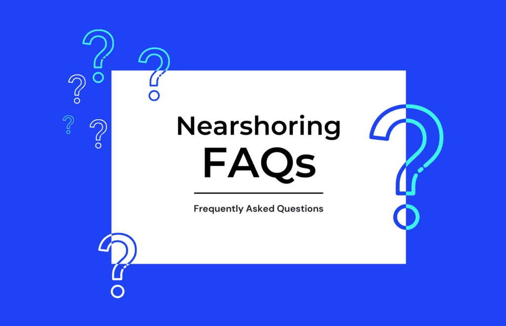 nearshore software development and nearshoring FAQs