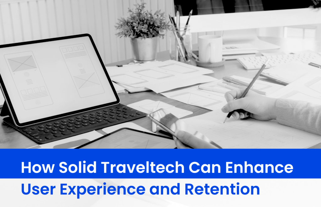 How Solid Traveltech Can Enhance User Experience and Retention