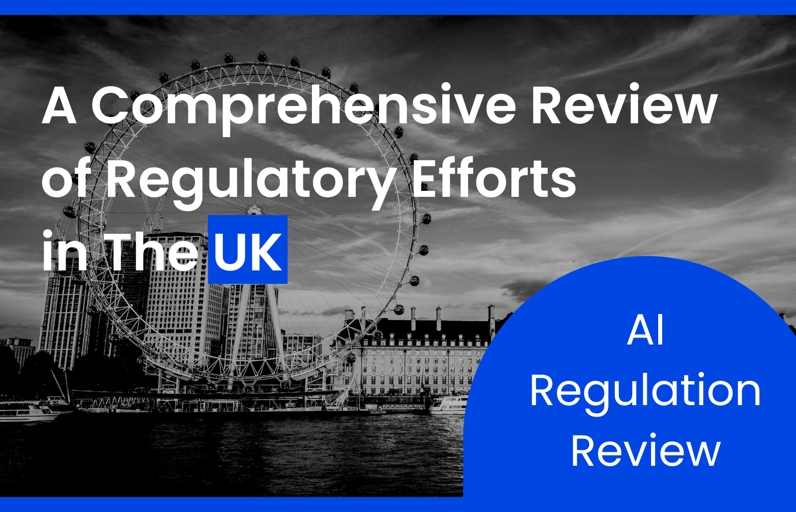 UK AI Regulation: A Comprehensive Review of Regulatory Efforts