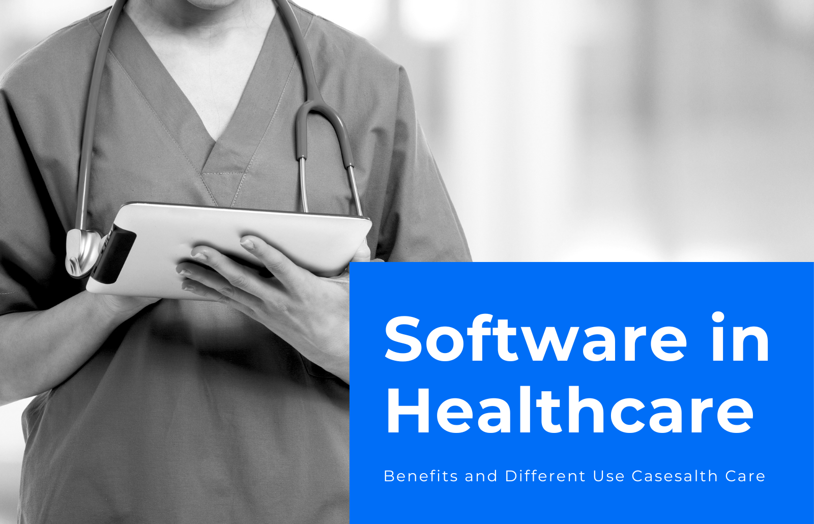 Software in Healthcare - Benefits and Different Use Cases