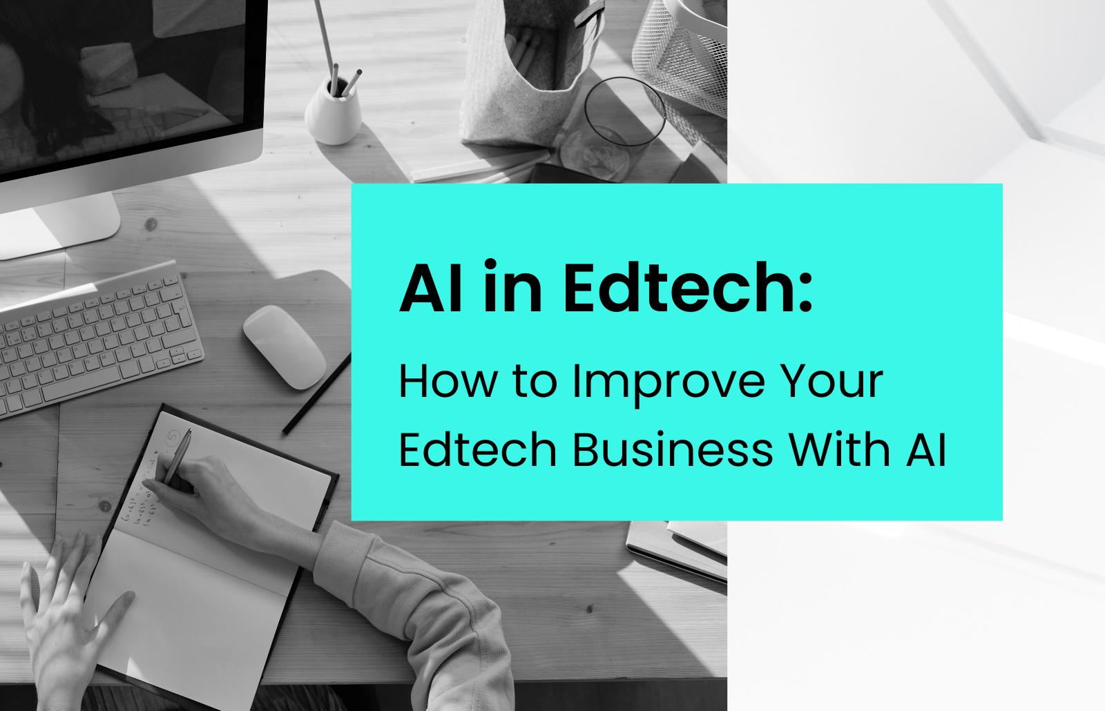 AI in Edtech: How to Improve Your Edtech Business With AI