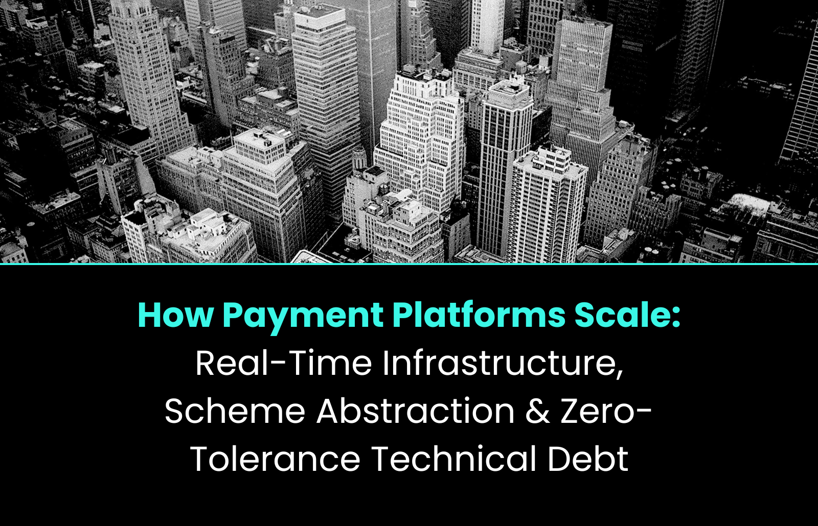 How Payment Platforms Scale: Real-Time Infrastructure, Scheme Abstraction & Zero-Tolerance Technical Debt