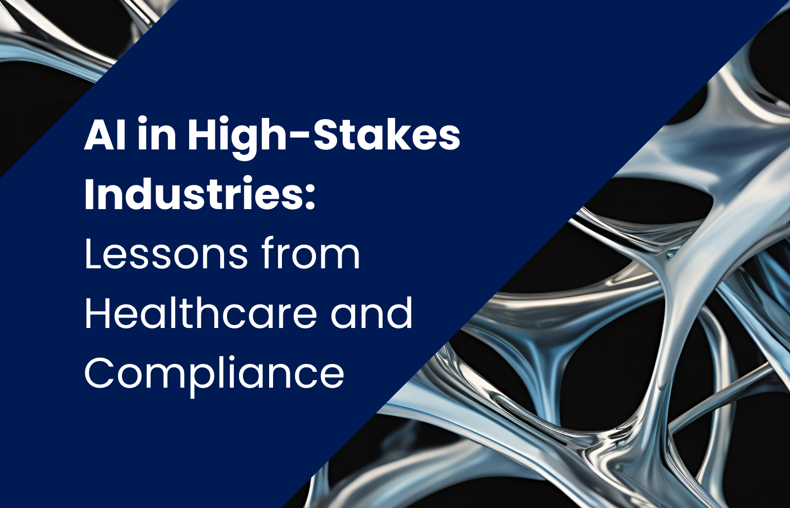 AI in High-Stakes Industries: Lessons from Healthcare and Compliance