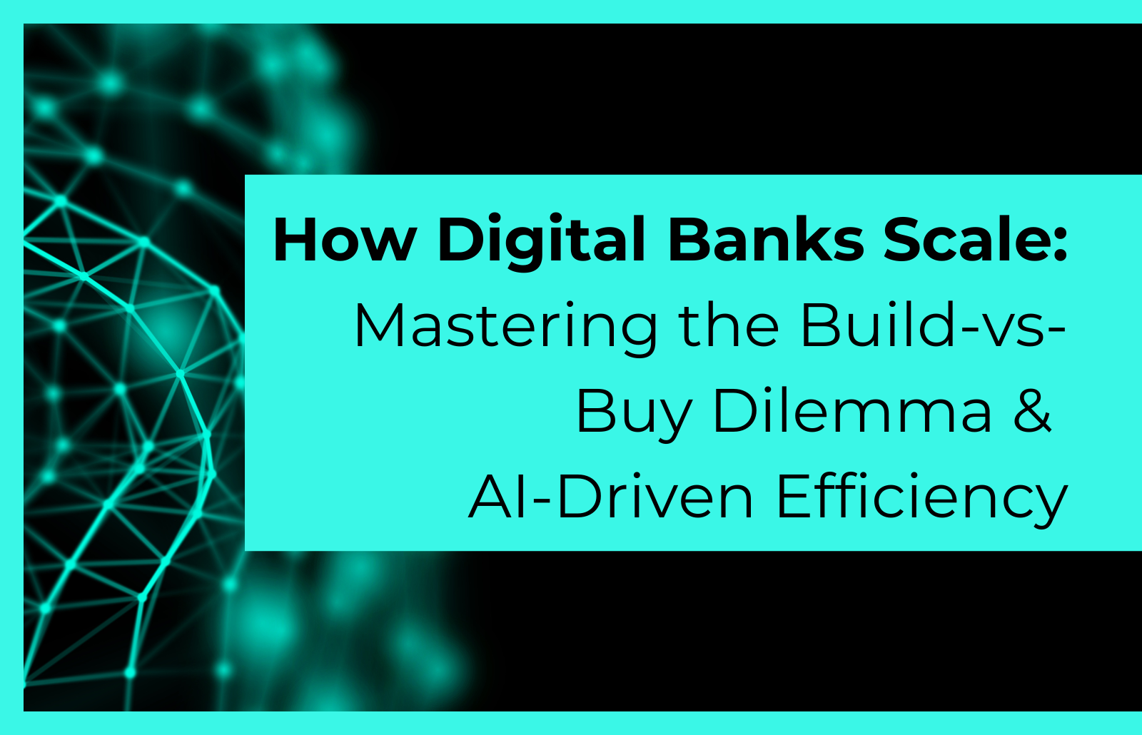 How Digital Banks Scale: Mastering the Build-vs-Buy Dilemma & AI-Driven Efficiency